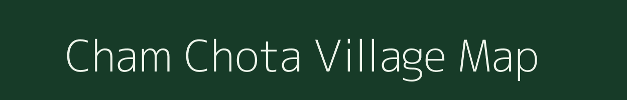 Cham Chota village map in Uttarakhand