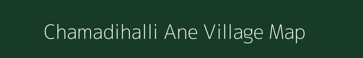 Chamadihalli Ane village map in Karnataka