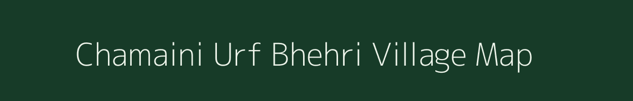 Chamaini Urf Bhehri village map in Uttar Pradesh