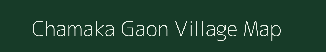 Chamaka Gaon village map in Assam