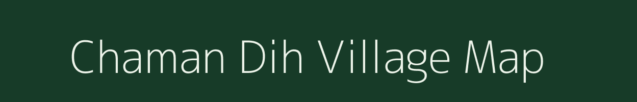 Chaman Dih village map in Bihar