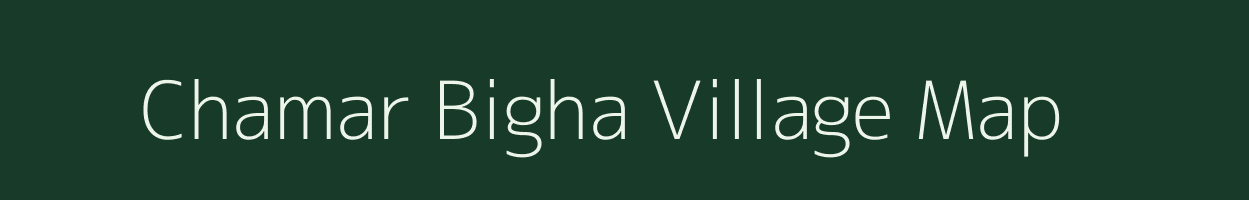 Chamar Bigha village map in Bihar