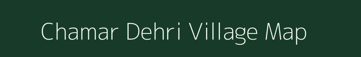 Chamar Dehri village map in Bihar