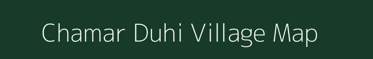 Chamar Duhi village map in Uttar Pradesh