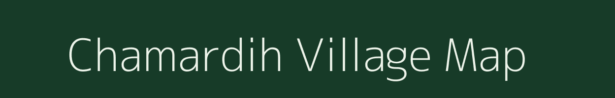 Chamardih village map in Bihar