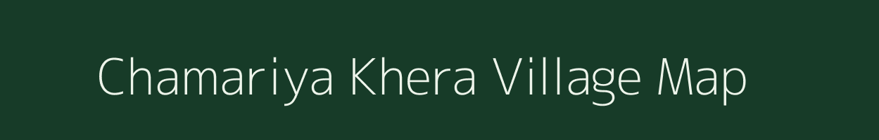 Chamariya Khera village map in Rajasthan