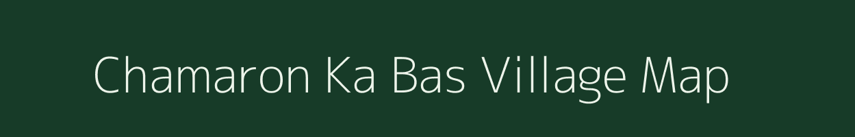 Chamaron Ka Bas village map in Rajasthan