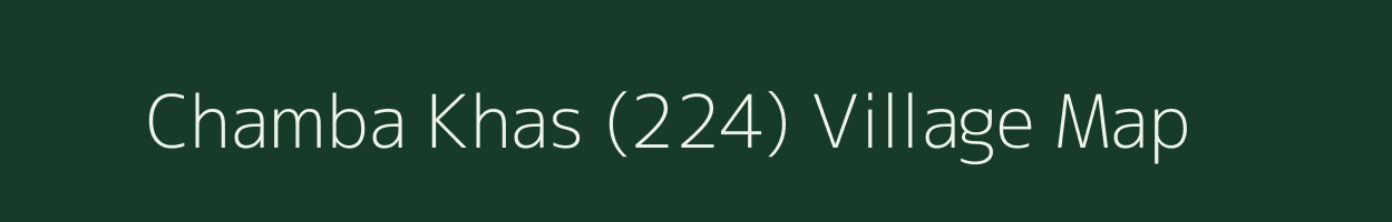 Chamba Khas (224) village map in Himachal Pradesh