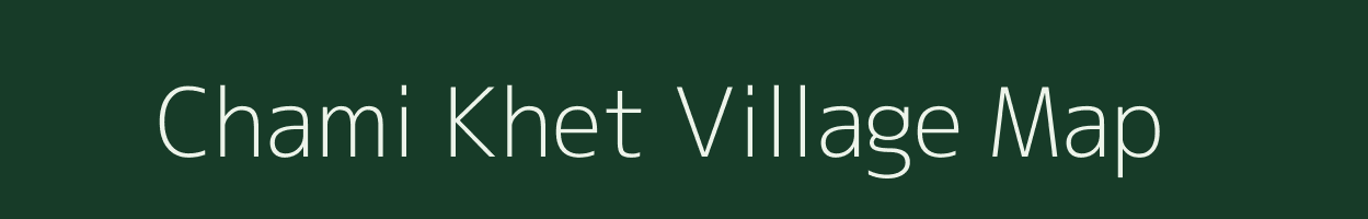 Chami Khet village map in Uttarakhand