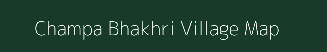 Champa Bhakhri village map in Rajasthan