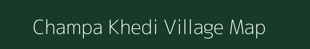 Champa Khedi village map in Madhya Pradesh