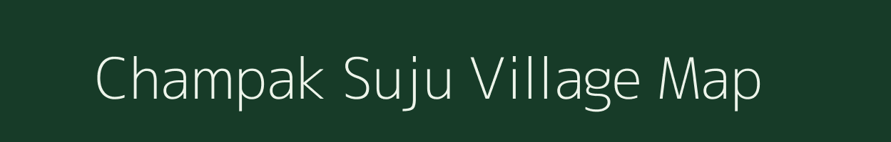 Champak Suju village map in Assam