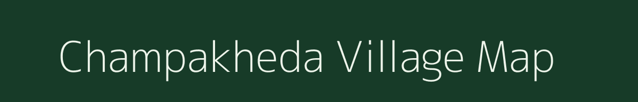 Champakheda village map in Madhya Pradesh