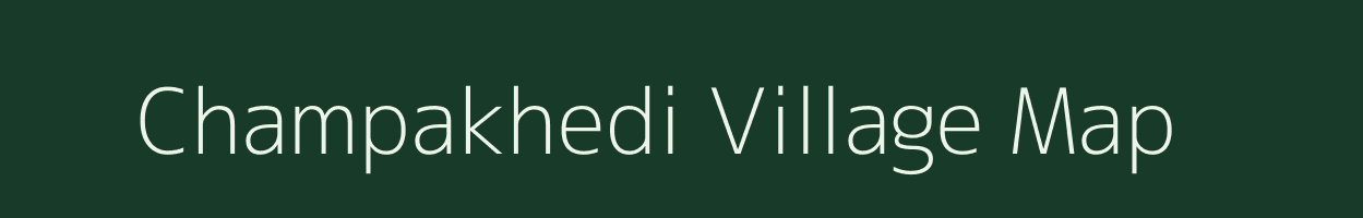 Champakhedi village map in Madhya Pradesh