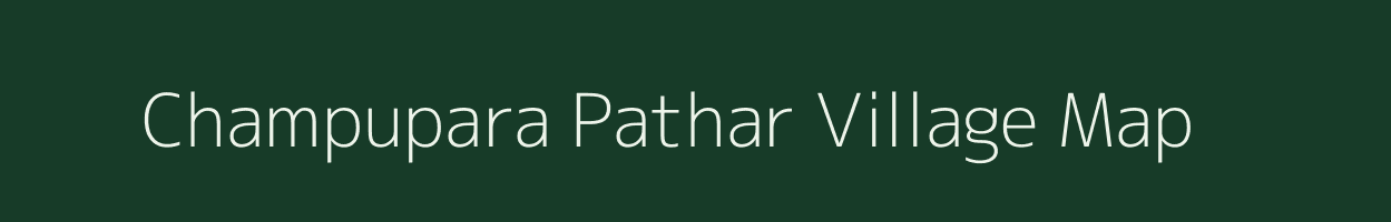 Champupara Pathar village map in Assam