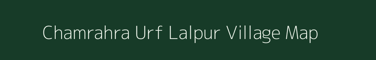 Chamrahra Urf Lalpur village map in Bihar