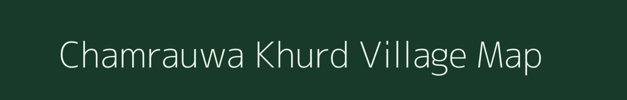 Chamrauwa Khurd village map in Uttar Pradesh
