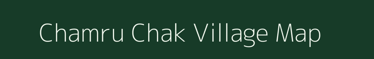 Chamru Chak village map in Bihar