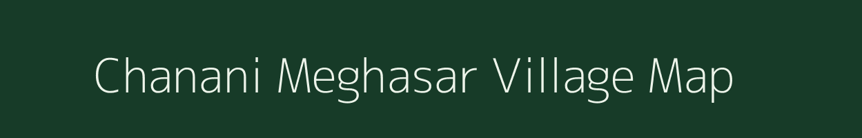 Chanani Meghasar village map in Rajasthan