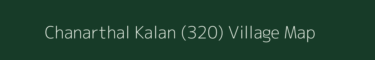 Chanarthal Kalan (320) village map in Punjab