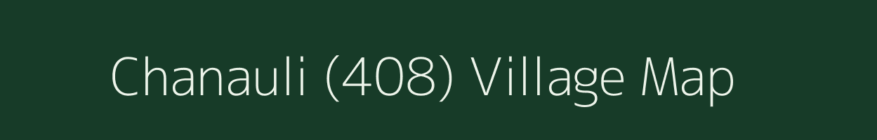 Chanauli (408) village map in Punjab