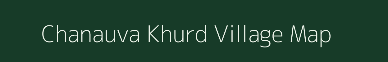 Chanauva Khurd village map in Madhya Pradesh