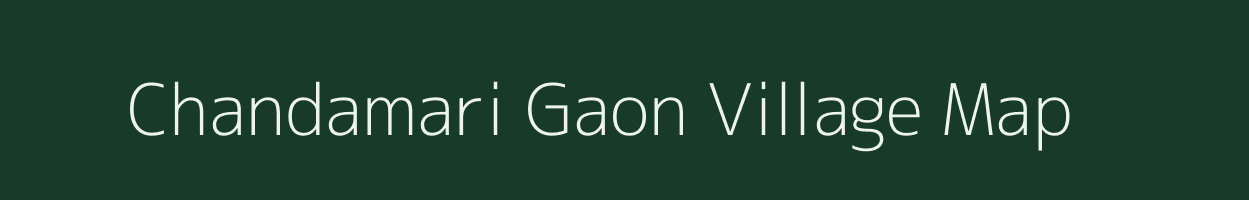 Chandamari Gaon village map in Assam