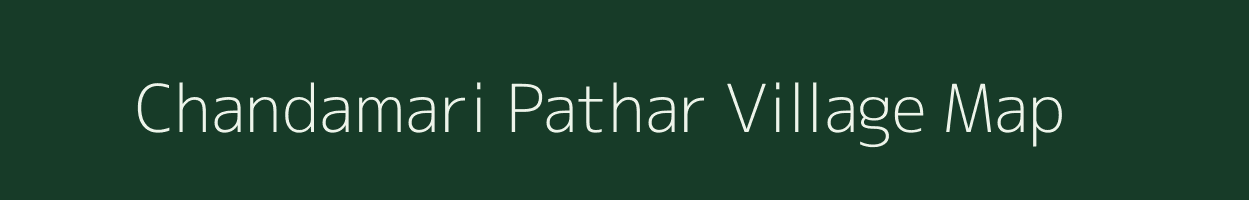 Chandamari Pathar village map in Assam