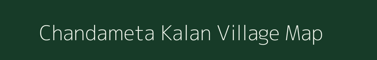 Chandameta Kalan village map in Madhya Pradesh