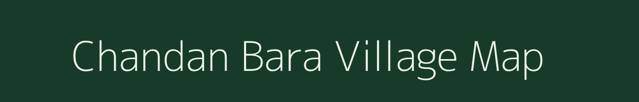 Chandan Bara village map in Bihar