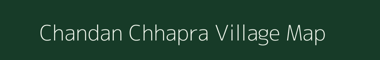 Chandan Chhapra village map in Bihar