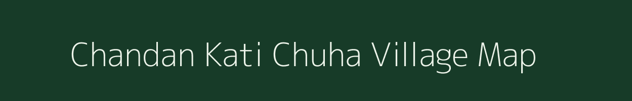 Chandan Kati Chuha village map in Uttar Pradesh