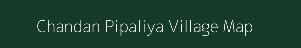 Chandan Pipaliya village map in Madhya Pradesh