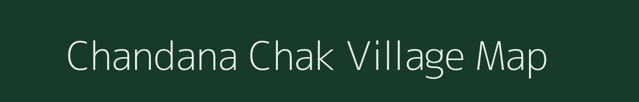 Chandana Chak village map in Bihar