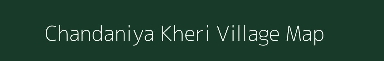 Chandaniya Kheri village map in Rajasthan