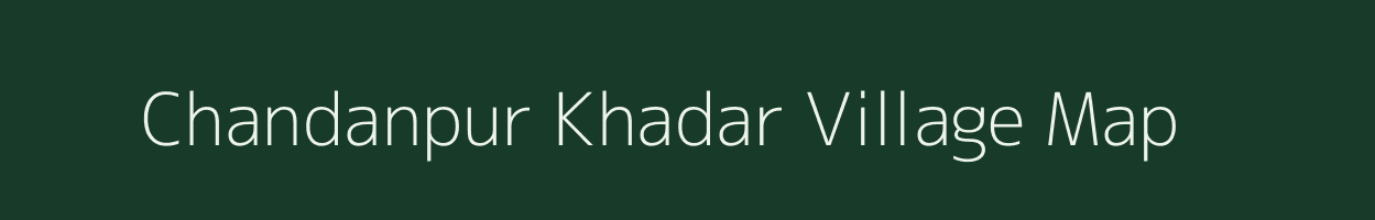 Chandanpur Khadar village map in Uttar Pradesh