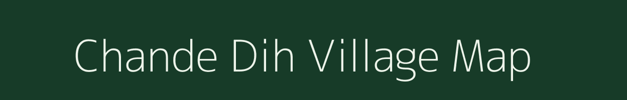 Chande Dih village map in Bihar