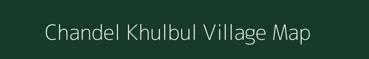 Chandel Khulbul village map in Manipur