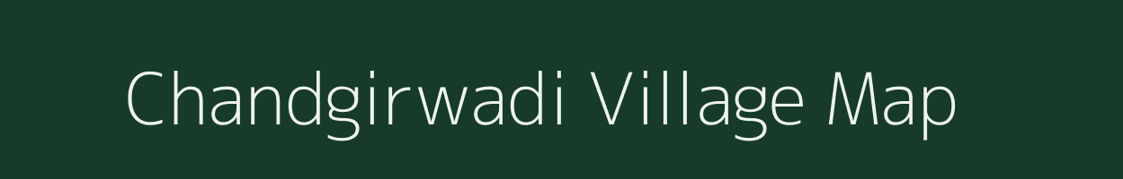 Chandgirwadi village map in Maharashtra