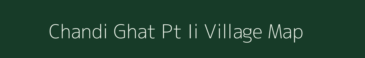 Chandi Ghat Pt Ii village map in Assam