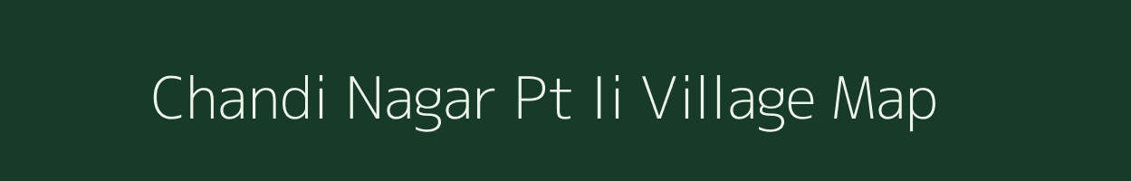 Chandi Nagar Pt Ii village map in Assam