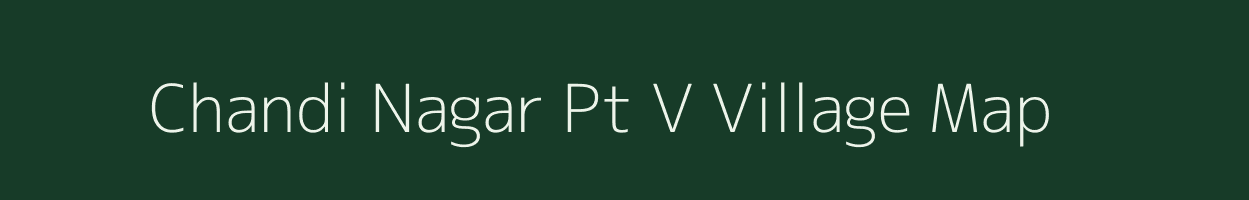 Chandi Nagar Pt V village map in Assam