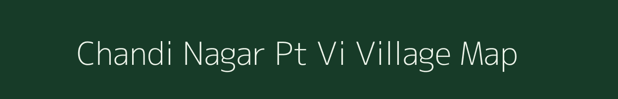 Chandi Nagar Pt Vi village map in Assam