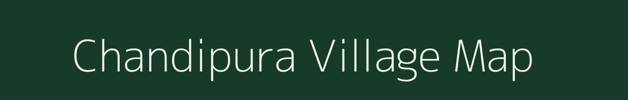 Chandipura village map in Madhya Pradesh