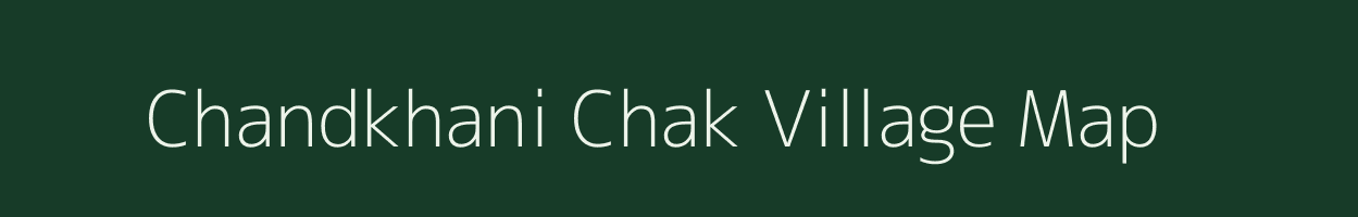 Chandkhani Chak village map in Assam