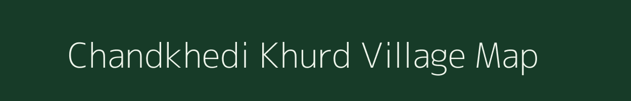 Chandkhedi Khurd village map in Madhya Pradesh