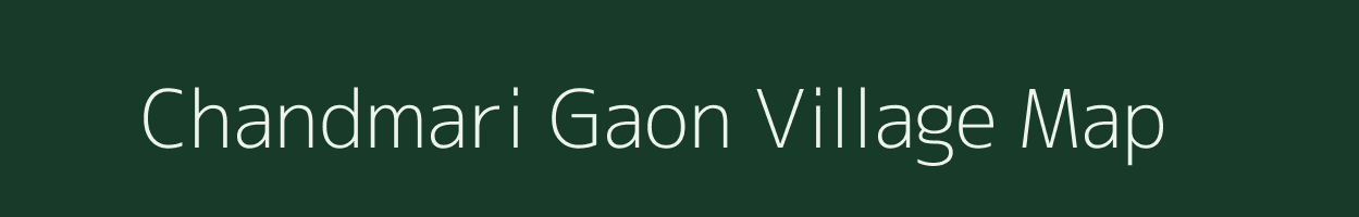 Chandmari Gaon village map in Assam