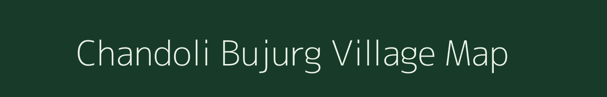 Chandoli Bujurg village map in Uttar Pradesh