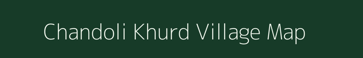 Chandoli Khurd village map in Uttar Pradesh