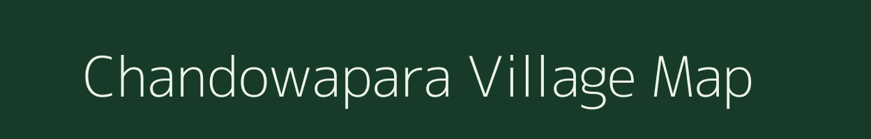 Chandowapara village map in Assam